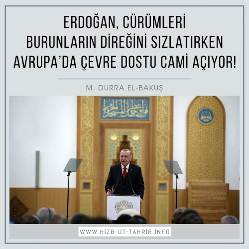 Erdoğan, Cürümleri Burunların Direğini Sızlatırken Avrupa’da Çevre Dostu İlk Camiyi Açıyor!
