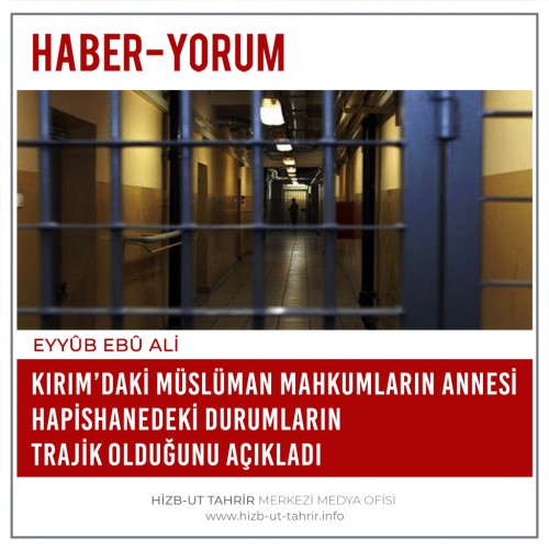 Kırım’daki Müslüman Mahkumların Annesi Hapishanedeki Durumların Trajik Olduğunu Açıkladı