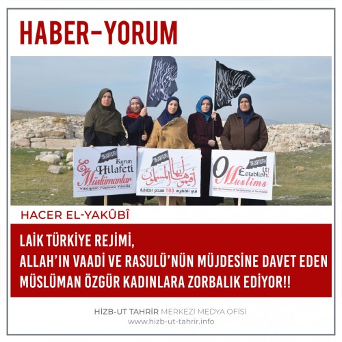Laik Türkiye Rejimi, Allah’ın Vaadi ve Rasulü’nün Müjdesine Davet Eden Müslüman Özgür Kadınlara Zorbalık Ediyor!!