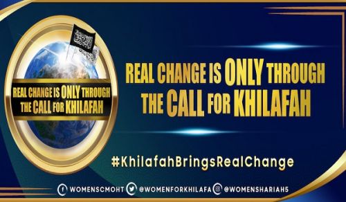 Campaign Women’s Section in the Central Media Office of Hizb ut Tahrir Launch an International Campaign:  Real Change is ONLY Through the Call for Khilafah