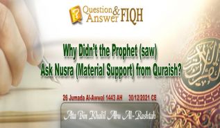 Ameer&#039;s Q &amp; A: Why Didn’t the Prophet (saw) Ask Nusra (Material Support) from Quraish?