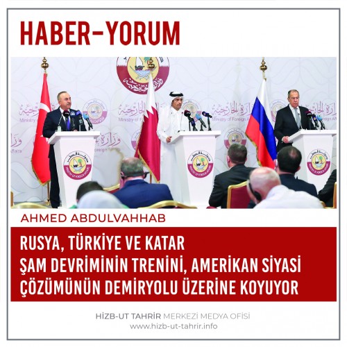 Rusya, Türkiye ve Katar Üçlüsünün Açıklaması Şam Devriminin Trenini, Amerikan Siyasi Çözümünün Demiryolu Üzerine Koyuyor